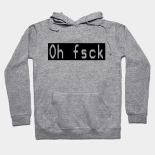 Oh Fsck Hoodie